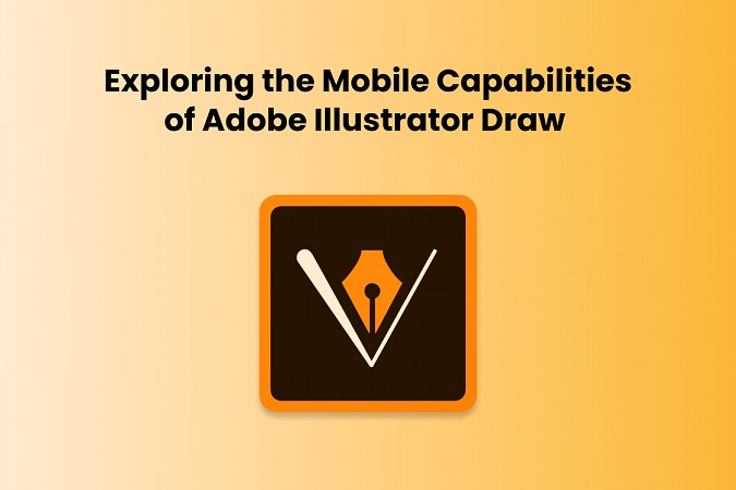 Exploring the Mobile Capabilities of Adobe Illustrator Draw