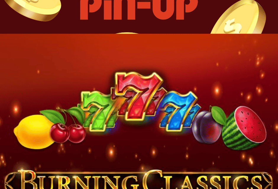 Pin Up Casino App: Burning Classics & Bonuses!